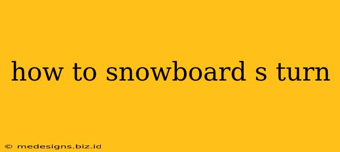 how to snowboard s turn