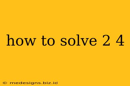 how to solve 2 4