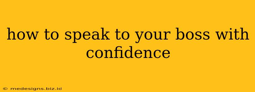 how to speak to your boss with confidence