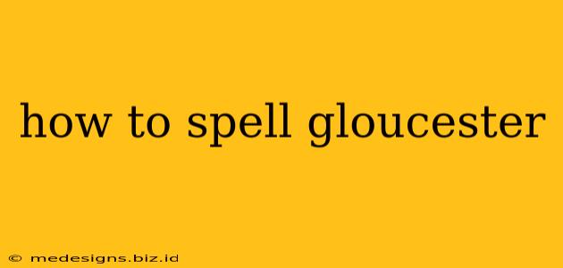 how to spell gloucester