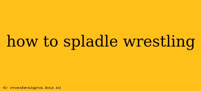 how to spladle wrestling