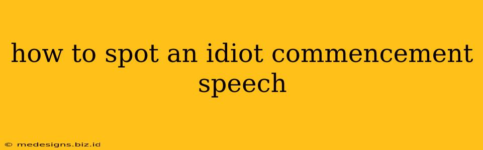 how to spot an idiot commencement speech