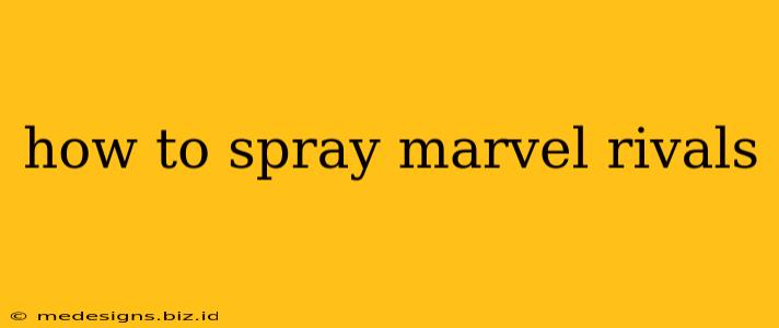 how to spray marvel rivals