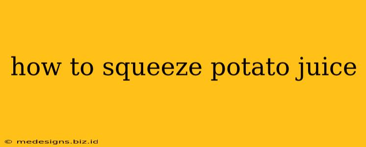 how to squeeze potato juice