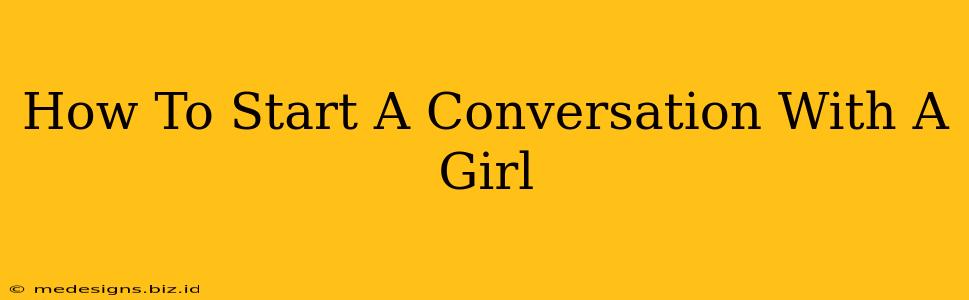 How To Start A Conversation With A Girl