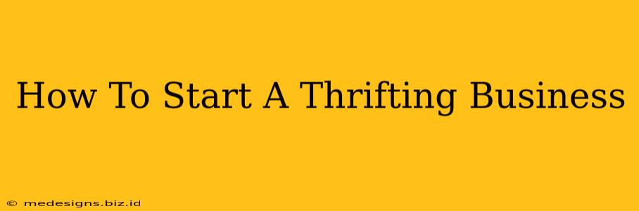 How To Start A Thrifting Business