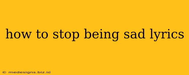 how to stop being sad lyrics