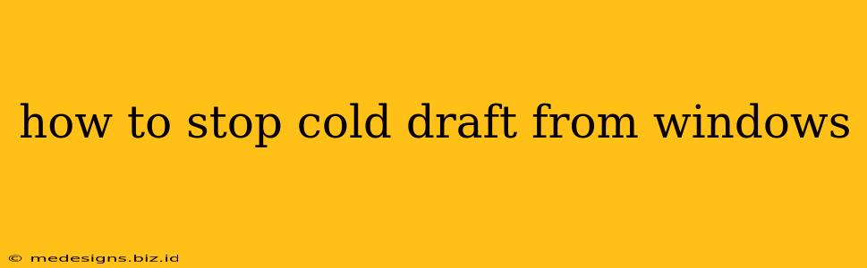 how to stop cold draft from windows