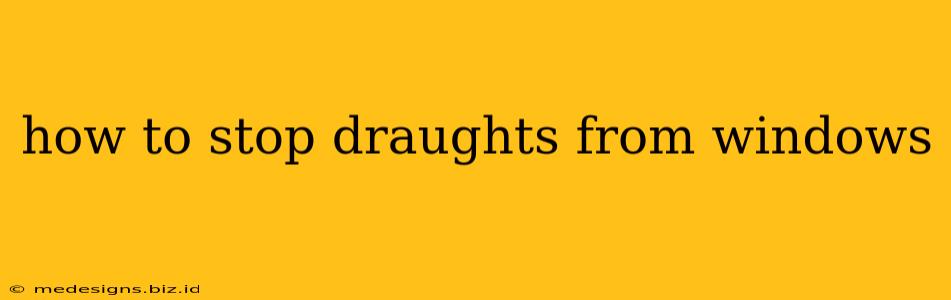 how to stop draughts from windows