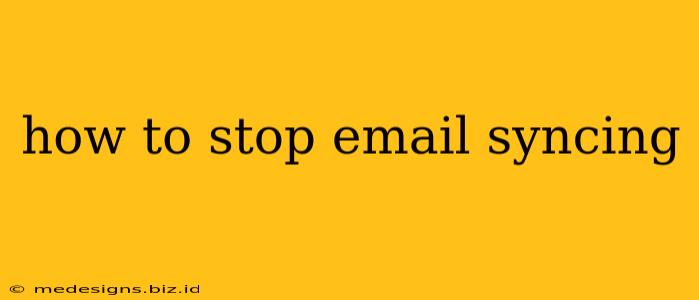 how to stop email syncing