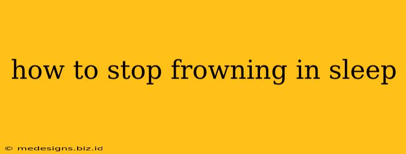 how to stop frowning in sleep