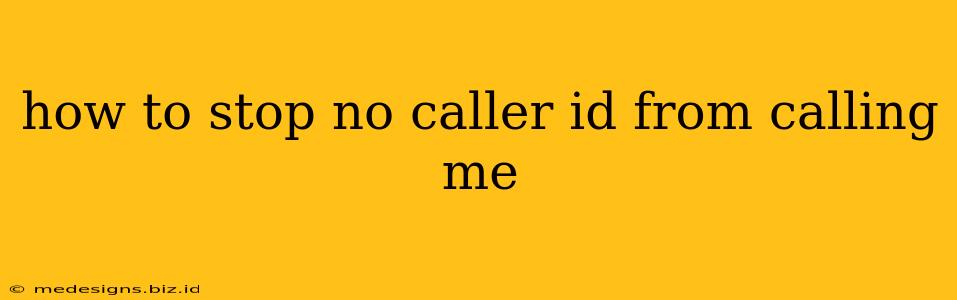 how to stop no caller id from calling me