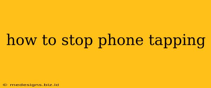 how to stop phone tapping