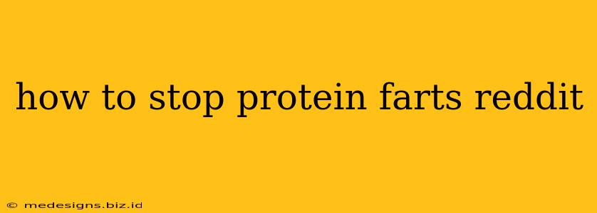 how to stop protein farts reddit