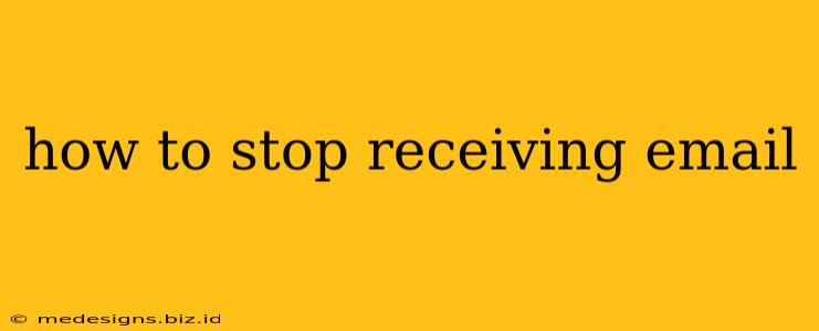 how to stop receiving email