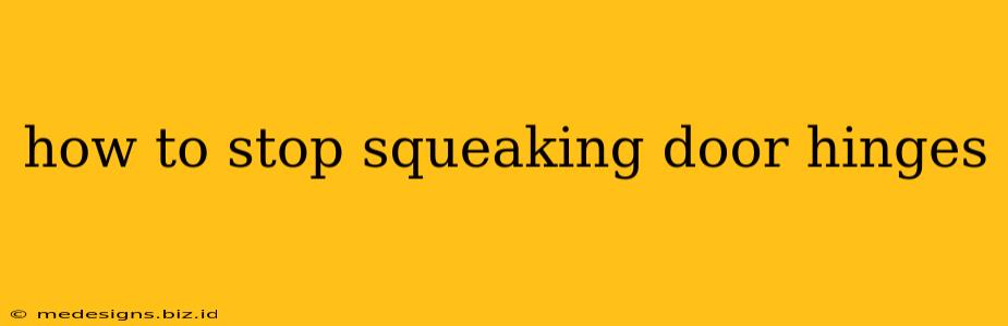 how to stop squeaking door hinges