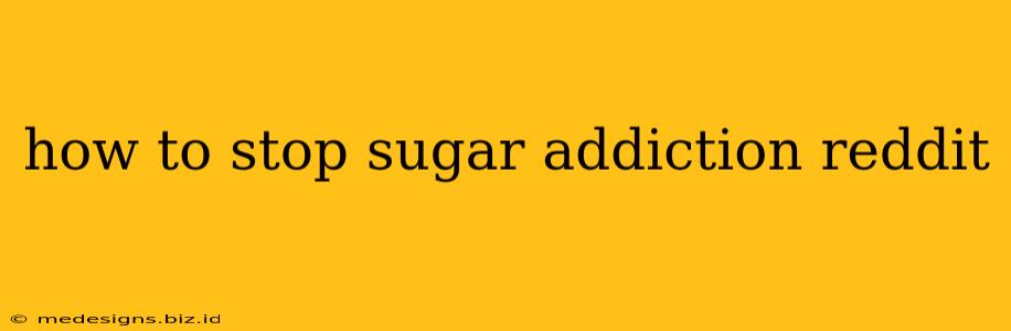 how to stop sugar addiction reddit