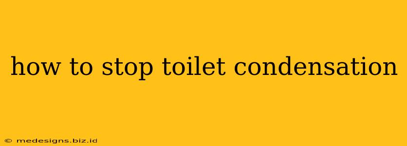 how to stop toilet condensation