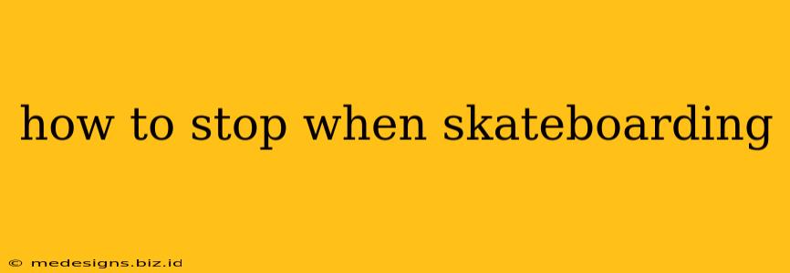 how to stop when skateboarding