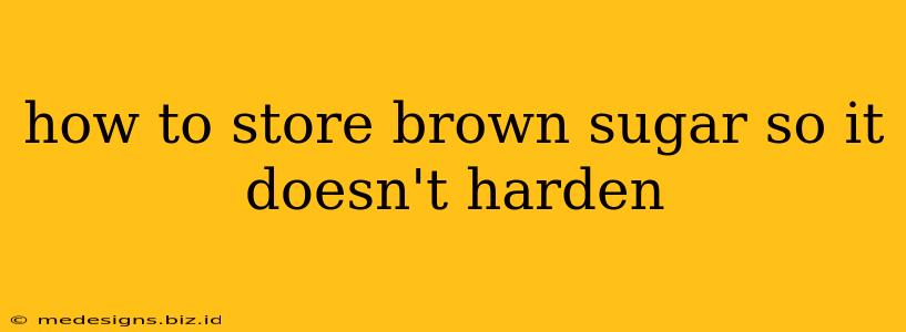 how to store brown sugar so it doesn't harden