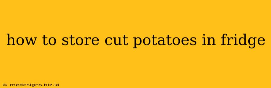 how to store cut potatoes in fridge