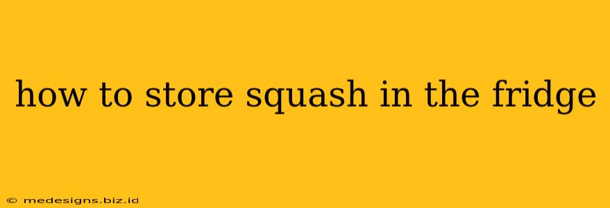how to store squash in the fridge