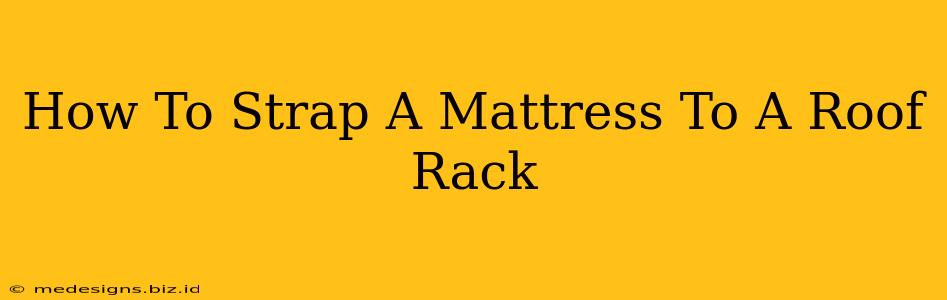 How To Strap A Mattress To A Roof Rack