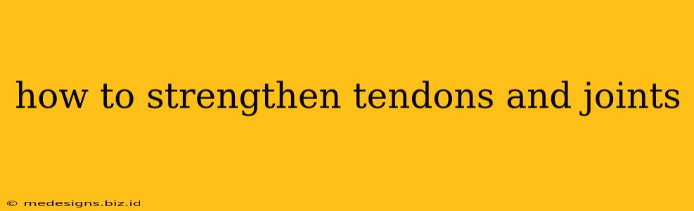 how to strengthen tendons and joints