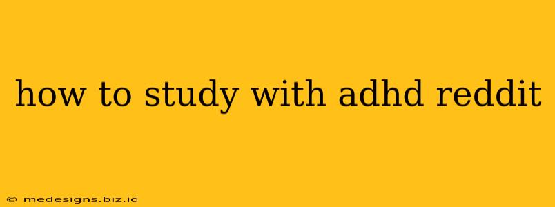 how to study with adhd reddit