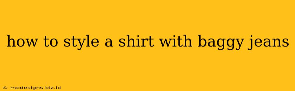 how to style a shirt with baggy jeans
