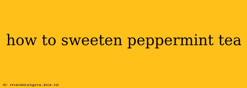 how to sweeten peppermint tea