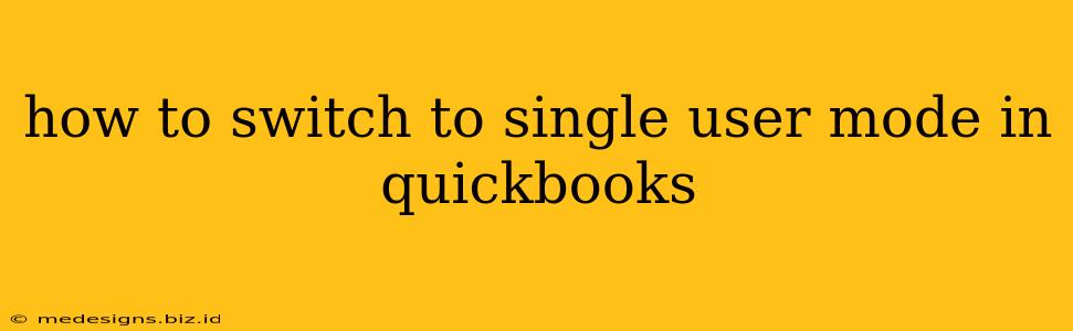 how to switch to single user mode in quickbooks