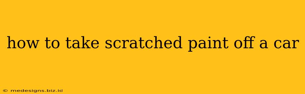 how to take scratched paint off a car