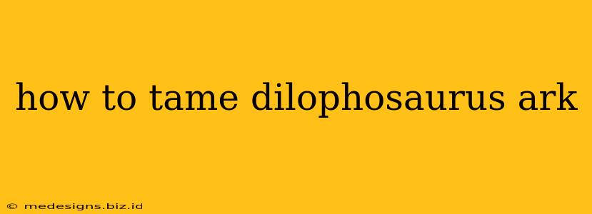 how to tame dilophosaurus ark