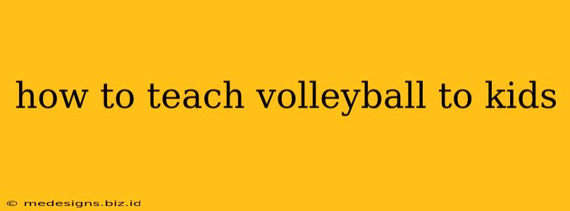 how to teach volleyball to kids