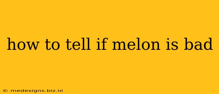 how to tell if melon is bad