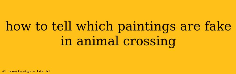 how to tell which paintings are fake in animal crossing