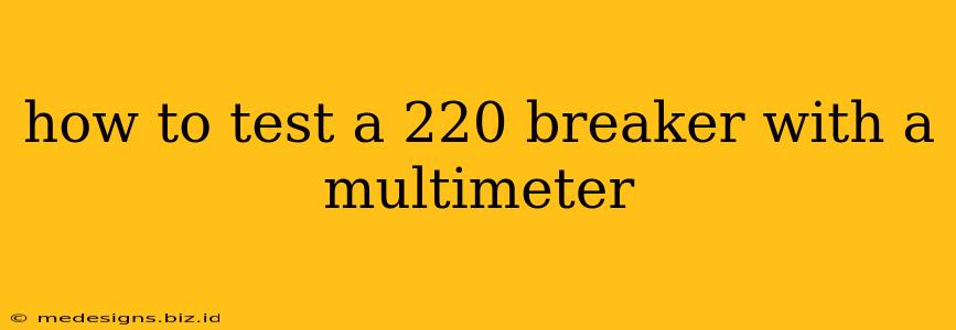 how to test a 220 breaker with a multimeter