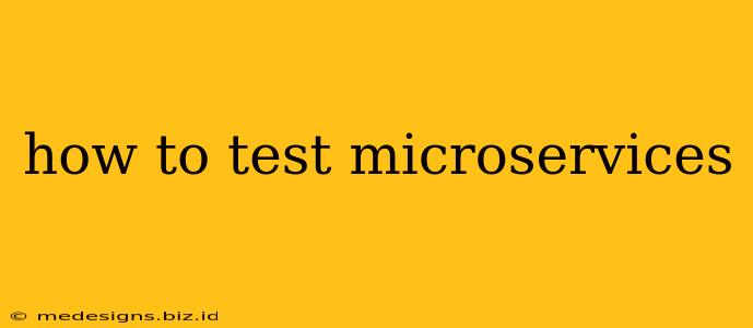 how to test microservices