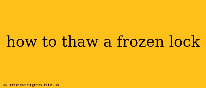how to thaw a frozen lock
