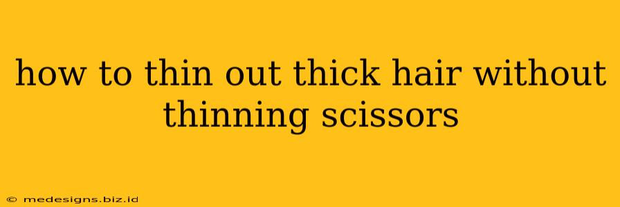 how to thin out thick hair without thinning scissors