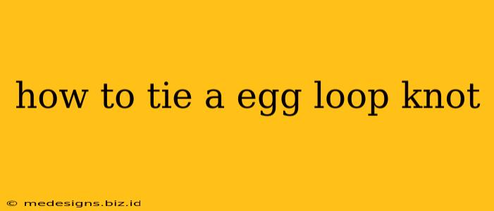 how to tie a egg loop knot