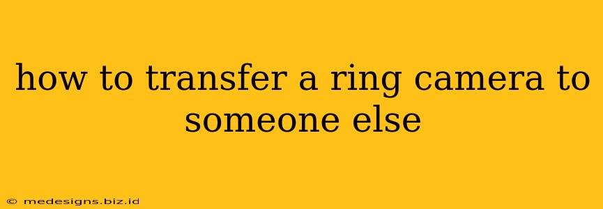 how to transfer a ring camera to someone else