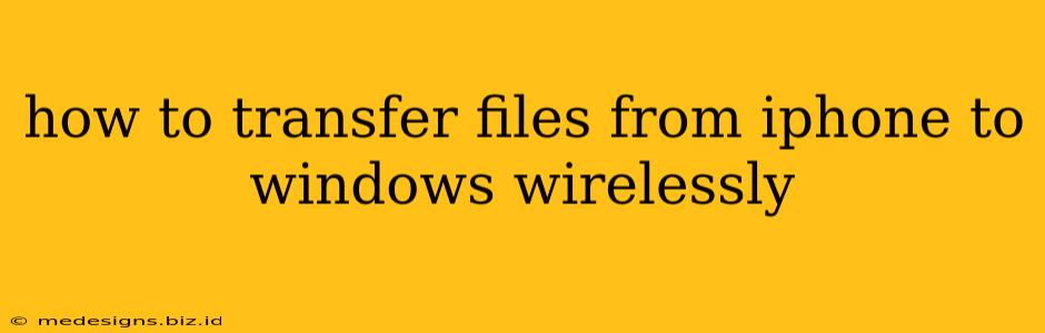 how to transfer files from iphone to windows wirelessly