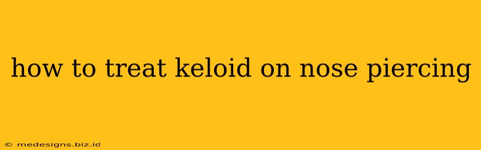 how to treat keloid on nose piercing