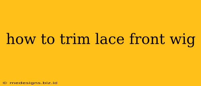 how to trim lace front wig