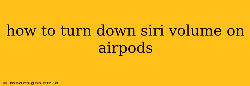 how to turn down siri volume on airpods