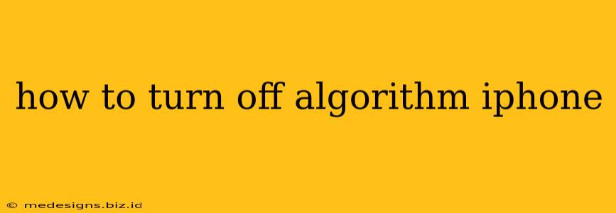 how to turn off algorithm iphone