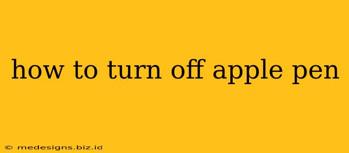 how to turn off apple pen