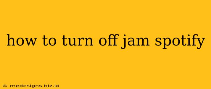 how to turn off jam spotify